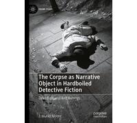 The Corpse as Narrative Object in Hardboiled Detective Fiction: Dead Ends and Red Herrings (Crime Files)