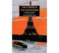 The Corpse in the Waxworks: A Paris Mystery (British Library Crime Classics 87)
