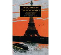 The Corpse in the Waxworks: A Paris Mystery (British Library Crime Classics)