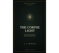 The Corpse Light And Other Forgotten Horrors: Volume Two