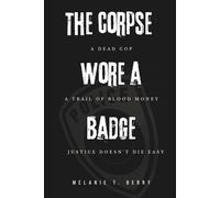 THE CORPSE WORE A BADGE: A dead cop. A trail of blood money. Justice doesn't die easy.