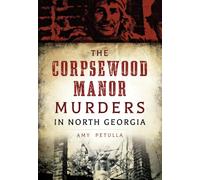 The Corpsewood Manor Murders in North Georgia (True Crime)