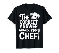 The Correct Answer is Yes Chef Cooking T-Shirt
