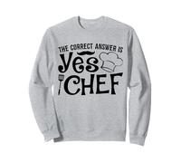 The Correct Answer Is Yes Chef Sweatshirt