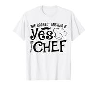 The Correct Answer is Yes Chef T-Shirt