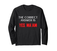The Correct Answer is Yes Ma'am Long Sleeve T-Shirt