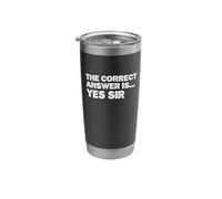 The Correct Answer is Yes Sir Funny Sarcastic Men Women Gag Stainless Steel Insulated Tumbler