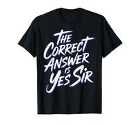 The Correct Answer is Yes Sir Obedience Response - T-Shirt