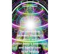 The correlation between Shuman's vibrations and the human body's bioenergy and how to tune in for healing