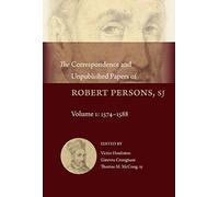 The Correspondence and Unpublished Papers of Robert Persons, Sj: Volume 1: 1574-1588: 207 (Studies and Texts)
