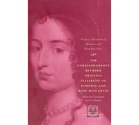 The Correspondence between Princess Elisabeth of Bohemia and René Descartes (The Other Voice in Early Modern Europe)