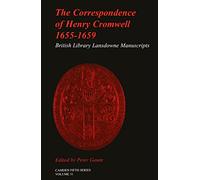 The Correspondence of Henry Cromwell, 1655-1659: British Library Lansdowne Manuscripts