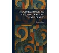 The Correspondence of John Locke and Edward Clarke