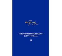 The Correspondence of John Tyndall, Volume 14: The Correspondence, October 1873-October 1875