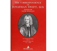 The Correspondence of Jonathan Swift, D. D.: In Four Volumes Plus Index Volume- Volume I: Letters 1690-1714, Nos. 1-300 (The Correspondence of Jonathan Swift; Volume I-V)