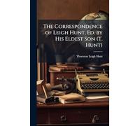 The Correspondence of Leigh Hunt, Ed. by His Eldest Son (T. Hunt)