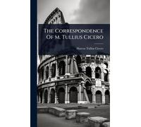 The Correspondence Of M. Tullius Cicero