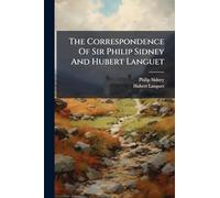 The Correspondence Of Sir Philip Sidney And Hubert Languet