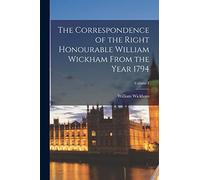 The Correspondence of the Right Honourable William Wickham From the Year 1794; Volume 1
