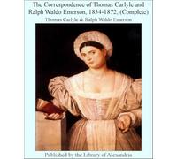 The Correspondence of Thomas Carlyle and Ralph Waldo Emerson, 1834-1872