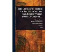 The Correspondence of Thomas Carlyle and Ralph Waldo Emerson, 1834-1872