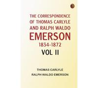 The Correspondence of Thomas Carlyle and Ralph Waldo Emerson, 1834-1872, Vol II