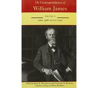 The Correspondence of William James: April 1908-August 1910 v. 12 (Correspondence of William James)