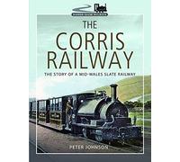 The Corris Railway: The Story of a Mid-Wales Slate Railway (Narrow Gauge Railways)