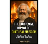 The Corrosive Impact of Cultural Marxism: A Critical Analysis (Redpilled Progressive (satire))