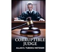 THE CORRUPTIBLE JUDGE: The Dark Side Of Justice