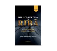 The Corruption of Riba: Its Evil Essence, Forms, and Harms, Revised Edition by Abd Allah ibn Salih Al-Qusayyir