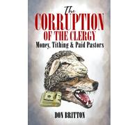 The Corruption of the Clergy: Money, Tithing & Paid Pastors
