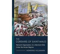 The Corsairs of Saint-Malo: Network Organization of a Merchant Elite Under the Ancien Régime (The Middle Range Series)