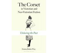 The Corset in Victorian and Neo-Victorian Fiction : Unlacing the Past