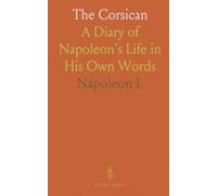 The Corsican: A Diary of Napoleon's Life in His Own Words