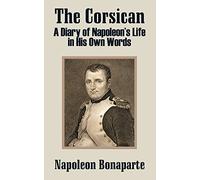The Corsican: A Diary of Napoleon's Life in His Own Words