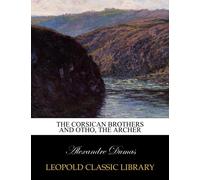 The Corsican brothers and Otho, the Archer