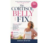 The Cortisol Belly Fix: The Menopause Blueprint to Reset Overstressed Hormones, Stop Sabotaging Your Metabolism, and Melt Stubborn Belly Fat-Without Restrictive Dieting