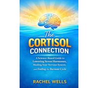 The Cortisol Connection: A Science-Based Guide to Lowering Stress Hormones, Healing Your Nervous System, and Ending the Burnout Cycle