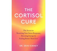 The Cortisol Cure : The secret to resetting your stress response, boosting energy and feeling better than ever