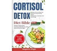 The Cortisol Detox Diet Bible: 28 Days to Reset Stress Hormones, Melt Belly Fat, Sleep Better & Feel Alive Again