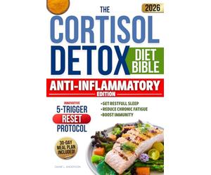 The Cortisol Detox Diet Bible: 3 in 1 | A 30-Day Plan Built on the Innovative 5-TRIGGER RESET PROTOCOL to Balance Hormones, Restore Energy and Achieve Lasting Weight Loss