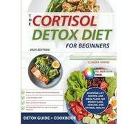 The Cortisol Detox Diet for Beginners: Reclaim Your Health with the Innovative Mediterranean-based 5-Phase Reset Protocol for Fat Loss, Hormonal ... Energy Restoration (Healthy Lists and Diets)