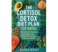 THE CORTISOL DETOX DIET PLAN (28 DAYS): Eat Smart, Stress Less, Sleep Better, and Reclaim Your Energy in Just Four Weeks (Rooted & Rising)