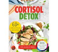 The Cortisol Detox Diet Reset: A Simple 28-Day Step-by-Step Guide to Better Stress Management, Wellbeing, and 60+ Tasty and Delicious Recipes for Optimal Health and Mind-Body Connection