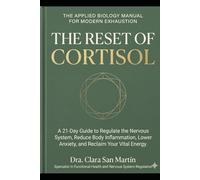 The Cortisol Reset: A 21-Day Guide to Regulate Your Nervous System, Reduce Inflammation, Ease Anxiety, and Reclaim Your Vital Energy.