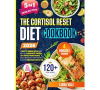 The Cortisol Reset Diet Cookbook: A Complete Hormone Healing Guide With The 5-Trigger Reset Protocol, 120+ Cortisol Friendly Recipes And Structured Meal Plans For Stress Relief