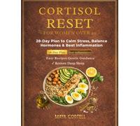 The Cortisol Reset for Women Over 40: 28-Day Meal Plan with Quick & Easy Recipes to Support Energy, Improve Sleep, Calm Stress & Restore Daily Balance