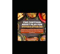 THE CORTISOL RESET PLAN FOR WOMEN OVER 40: Balance Your Hormones, Melt Away Stress Weight, and Reclaim Your Calm, Energy, and Confidence
