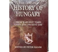 The Corvina History of Hungary: From Earliest Times Until the Present Day